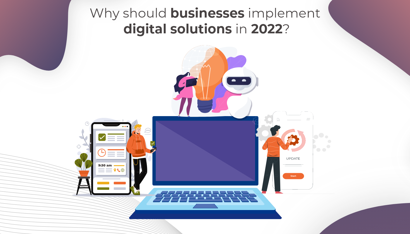 Why should businesses implement digital solutions in 2022?
